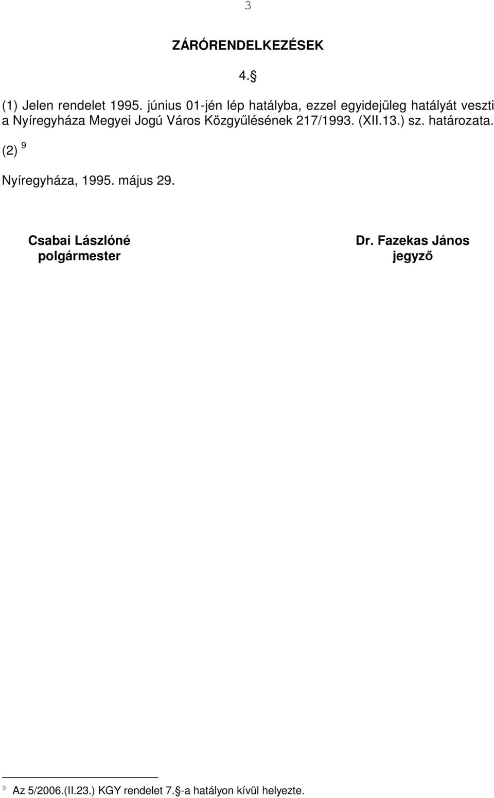 Jogú Város Közgyűlésének 217/1993. (XII.13.) sz. határozata. (2) 9 Nyíregyháza, 1995.