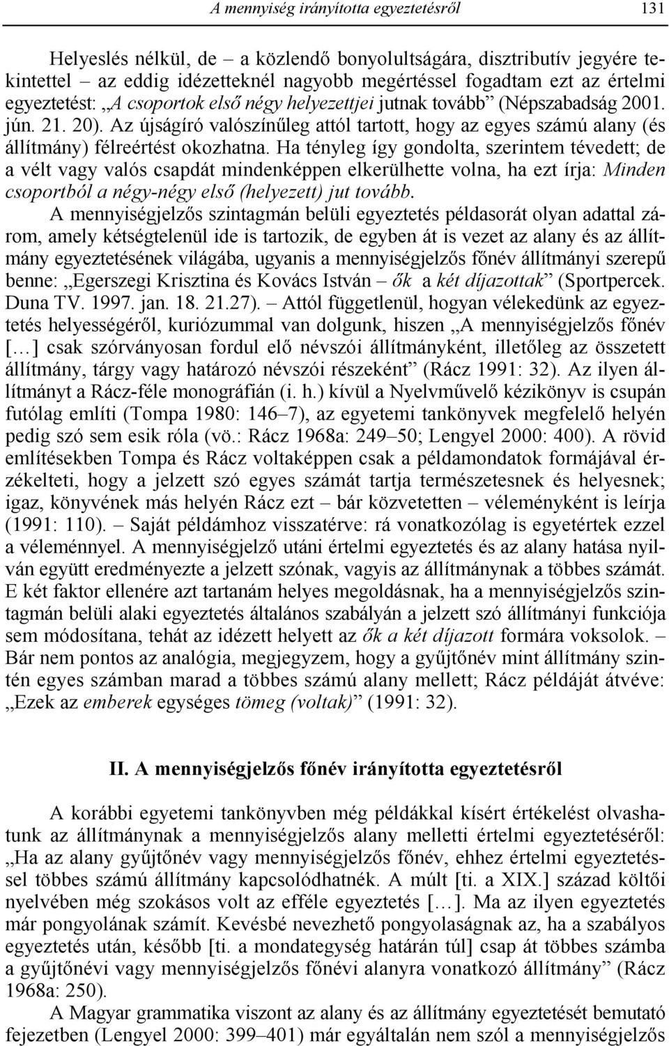 Ha tényleg így gondolta, szerintem tévedett; de a vélt vagy valós csapdát mindenképpen elkerülhette volna, ha ezt írja: Minden csoportból a négy-négy els (helyezett) jut tovább.