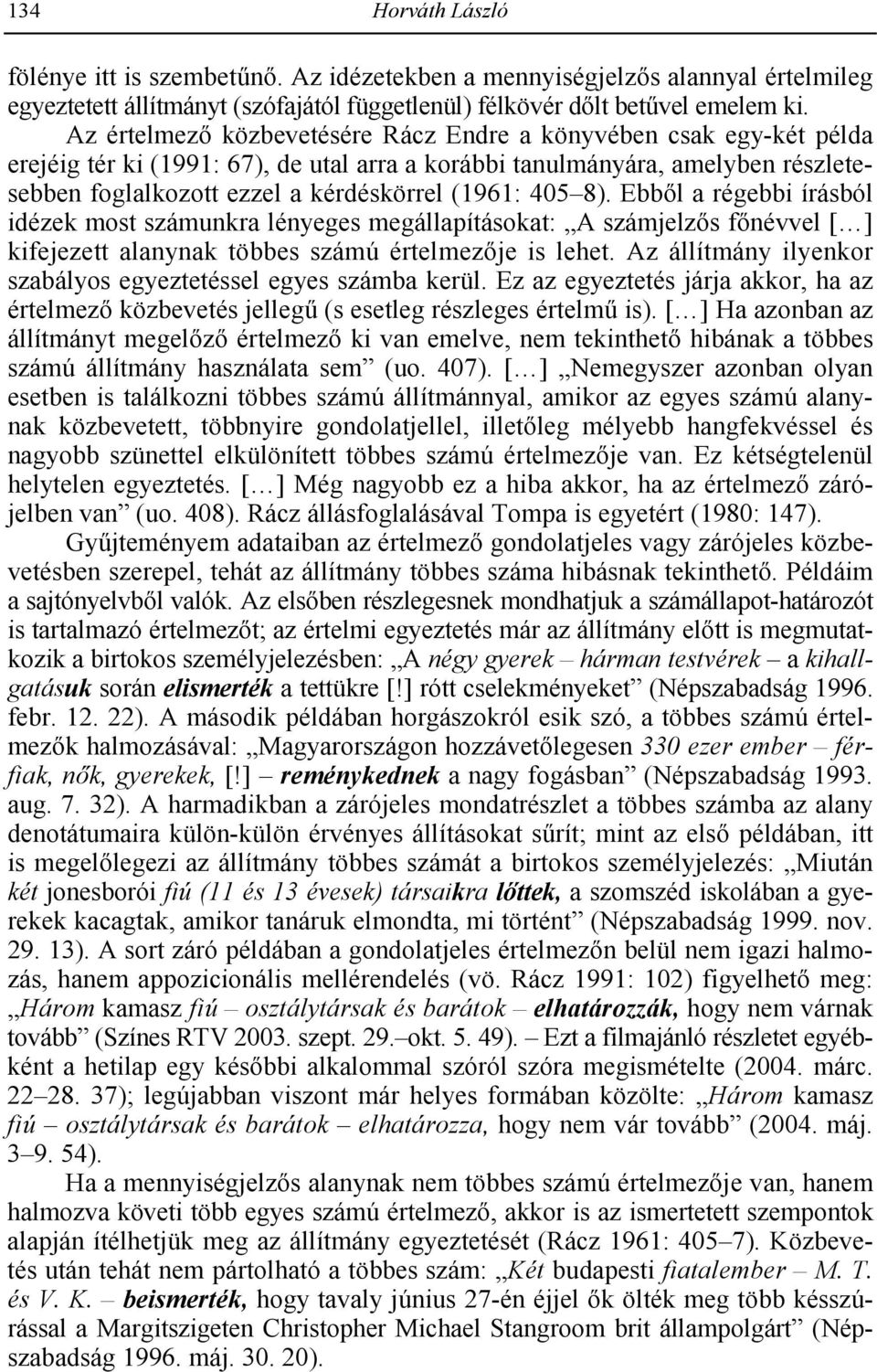 405 8). Ebb&l a régebbi írásból idézek most számunkra lényeges megállapításokat: A számjelz&s f&névvel [ ] kifejezett alanynak többes számú értelmez&je is lehet.