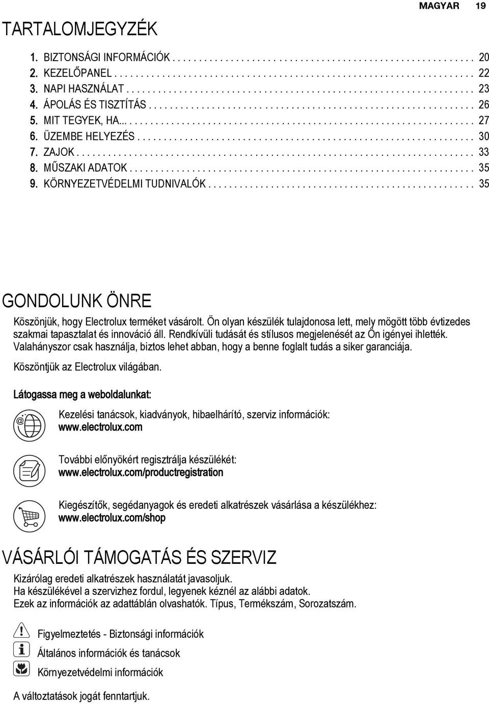 ÜZEMBE HELYEZÉS................................................................ 30 7. ZAJOK............................................................................ 33 8. MŰSZAKI ADATOK.................................................................. 35 9.