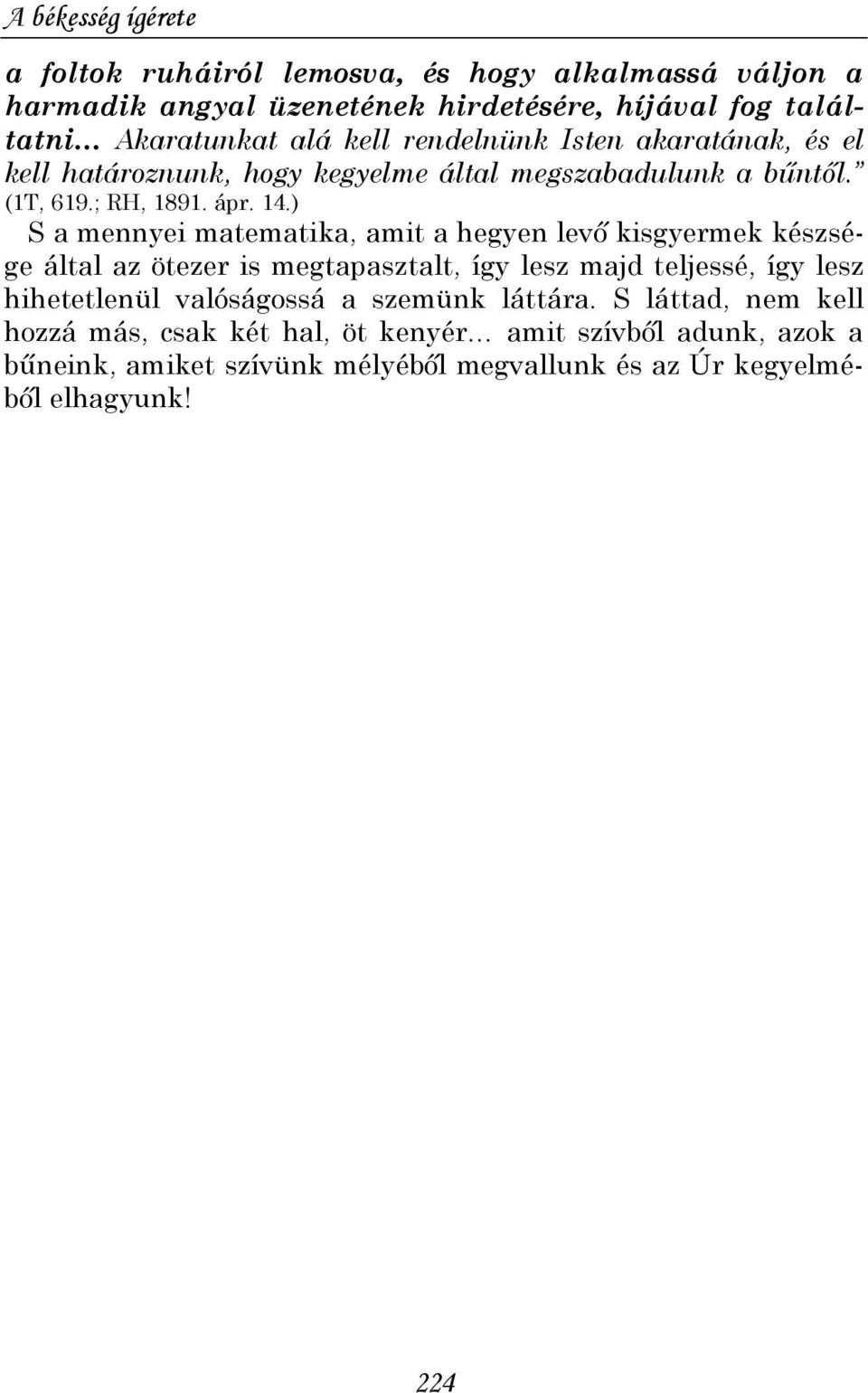 ) S a mennyei matematika, amit a hegyen levı kisgyermek készsége által az ötezer is megtapasztalt, így lesz majd teljessé, így lesz hihetetlenül