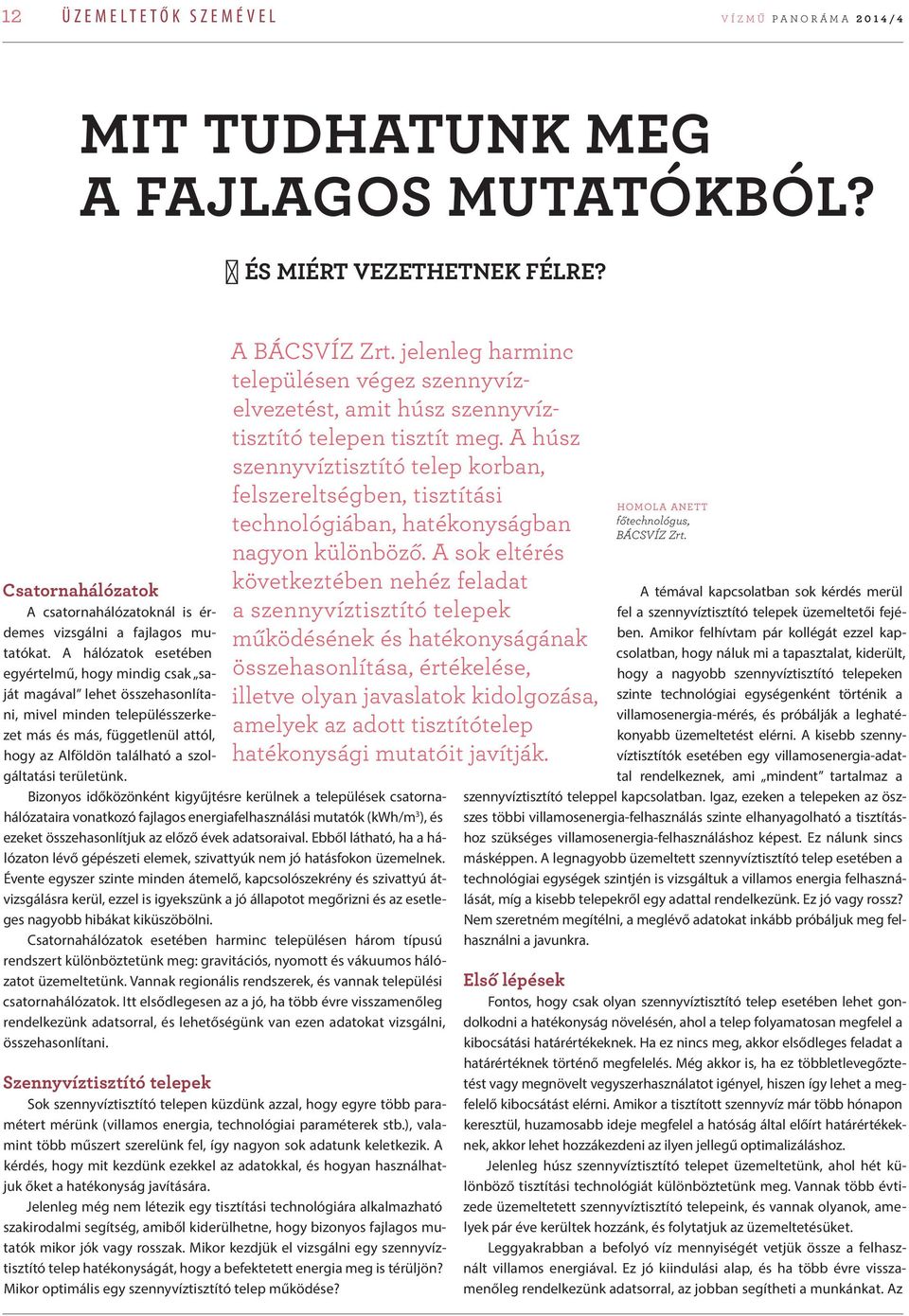 A húsz szennyvíztisztító telep korban, felszereltségben, tisztítási technológiában, hatékonyságban nagyon különböző.