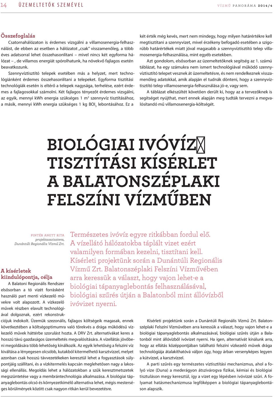 Szennyvíztisztító telepek esetében más a helyzet, mert technológiánként érdemes összehasonlítani a telepeket.