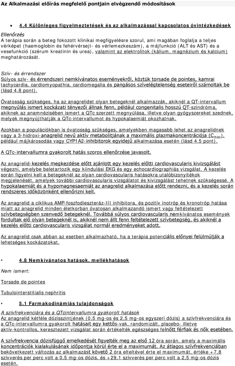 (haemoglobin és fehérvérsejt- és vérlemezkeszám), a májfunkció (ALT és AST) és a vesefunkció (szérum kreatinin és urea), valamint az elektrolitok (kálium, magnézium és kalcium) meghatározását.