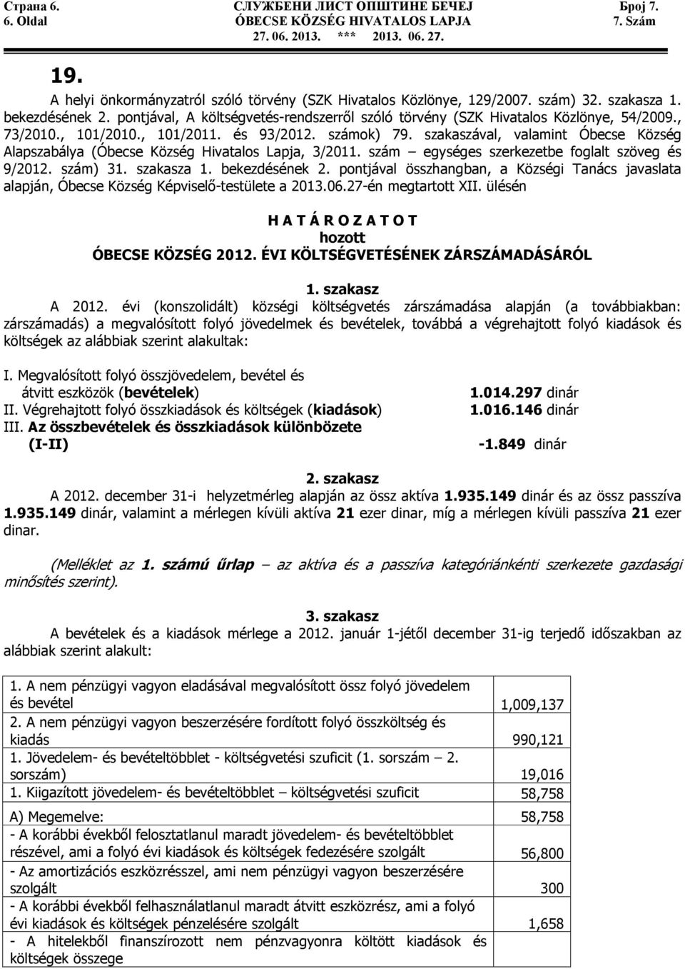 szakaszával, valamint Óbecse Község Alapszabálya (Óbecse Község Hivatalos Lapja, 3/2011. szám egységes szerkezetbe foglalt szöveg és 9/2012. szám) 31. szakasza 1. bekezdésének 2.