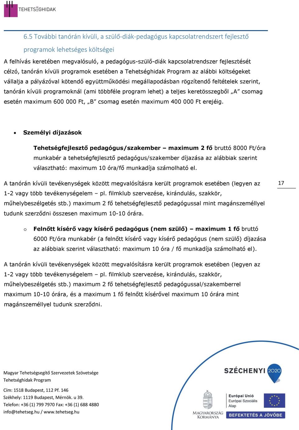 prgram lehet) a teljes keretösszegből A csmag esetén maximum 600 000 Ft, B csmag esetén maximum 400 000 Ft erejéig.