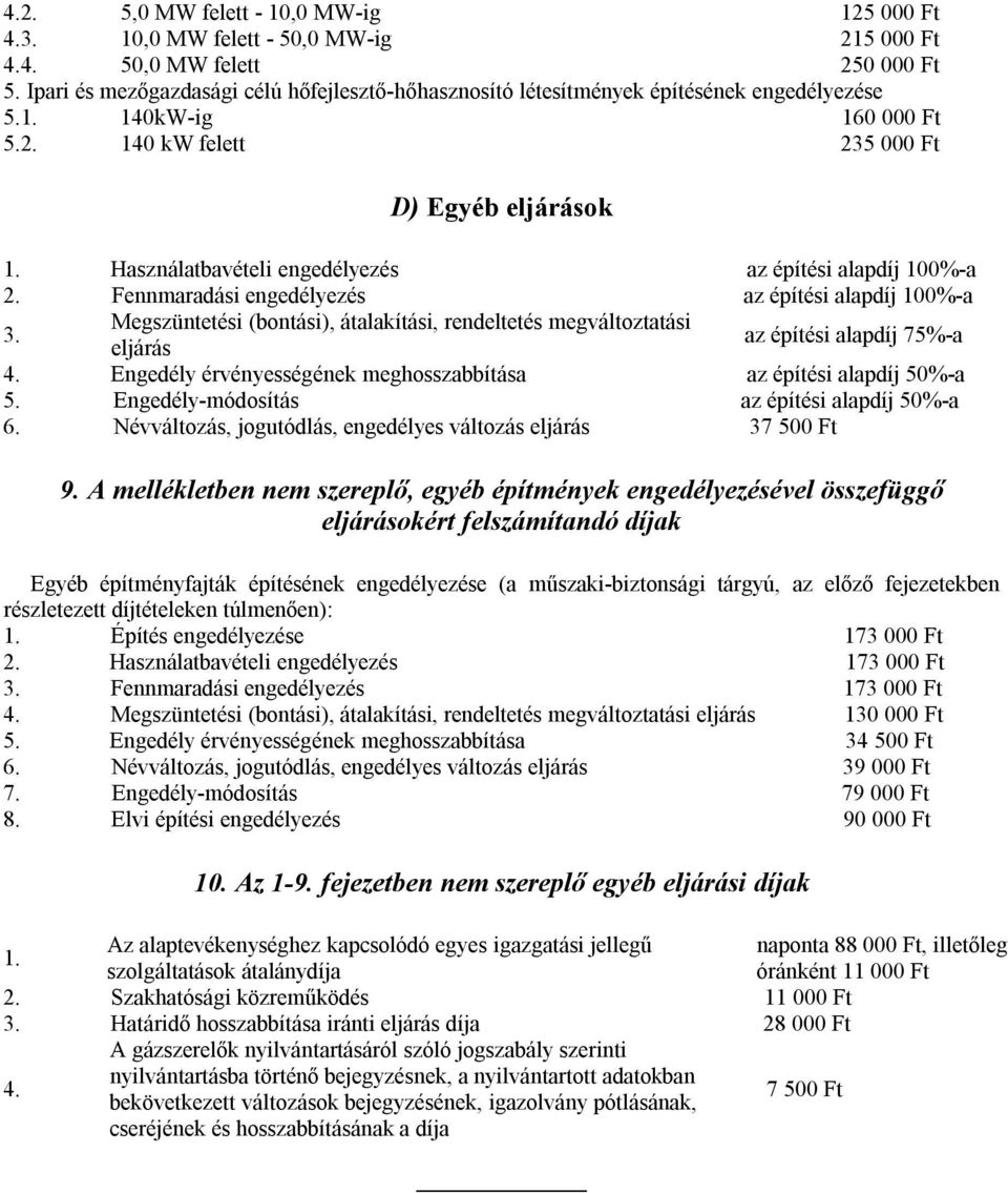 Használatbavételi engedélyezés az építési alapdíj 100%-a 2. Fennmaradási engedélyezés az építési alapdíj 100%-a 3.