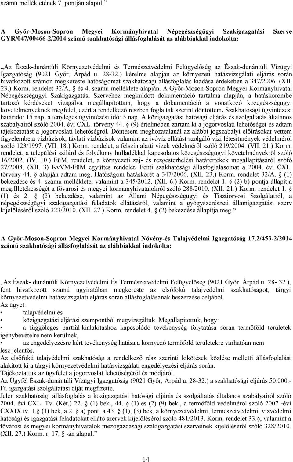 és Természetvédelmi Felügyelőség az Észak-dunántúli Vízügyi Igazgatóság (9021 Győr, Árpád u. 28-32.