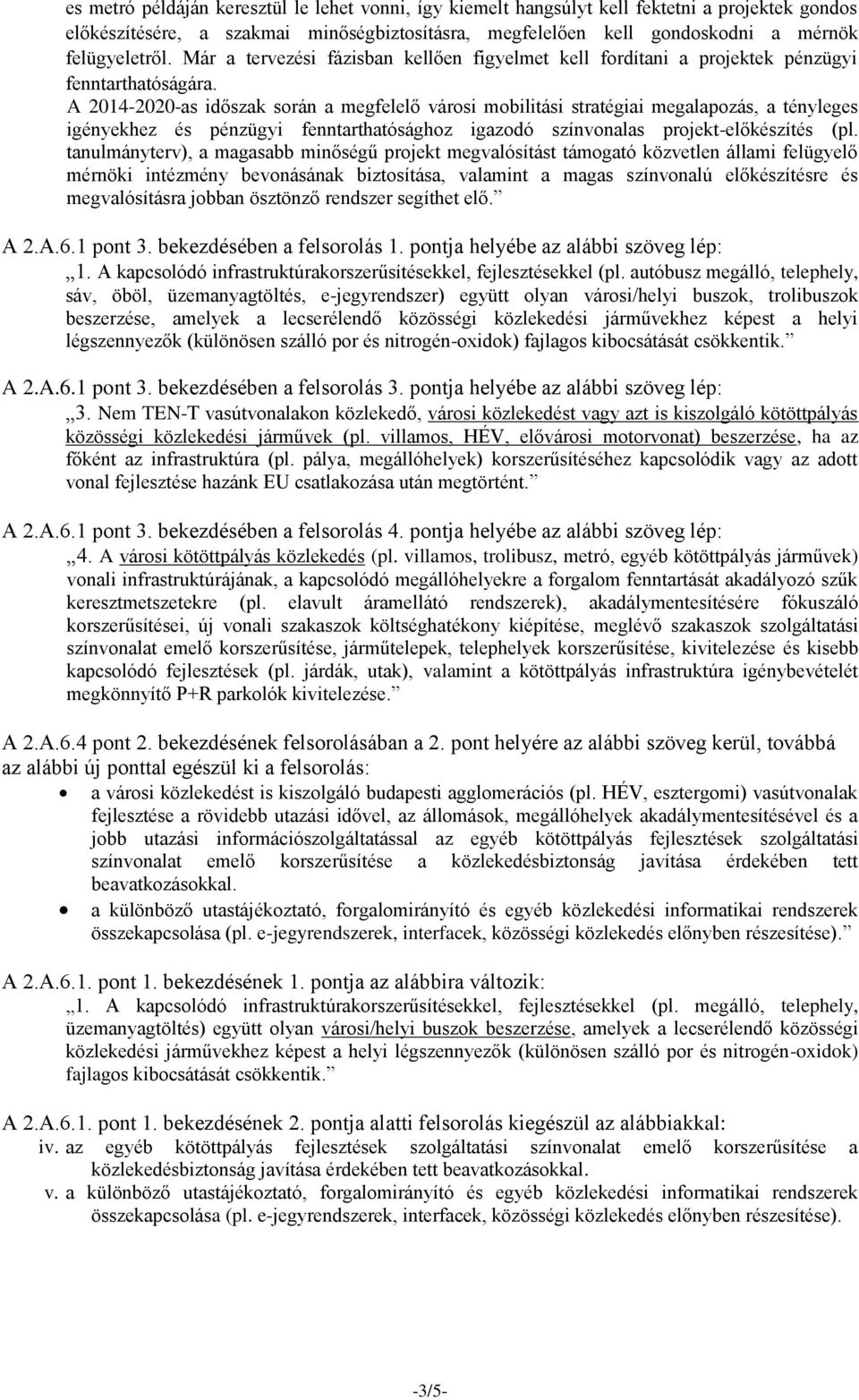 2014-2020-as időszak során a megfelelő városi mobilitási stratégiai megalapozás, a tényleges igényekhez és pénzügyi fenntarthatósághoz igazodó színvonalas projekt-előkészítés (pl.