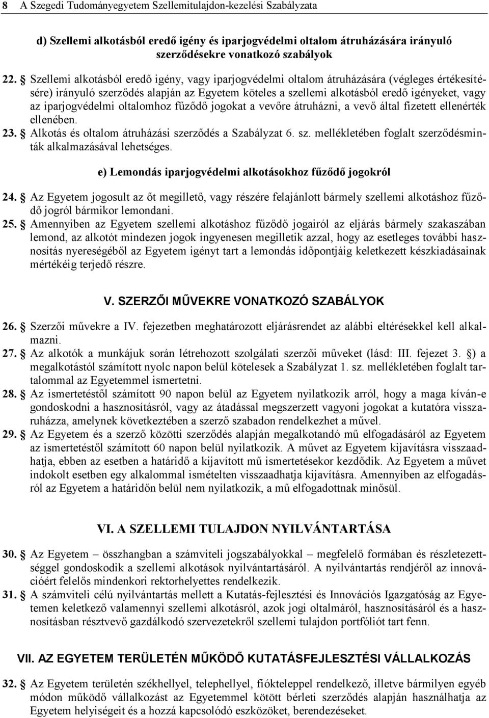 iparjogvédelmi oltalomhoz fűződő jogokat a vevőre átruházni, a vevő által fizetett ellenérték ellenében. 23. Alkotás és oltalom átruházási sze