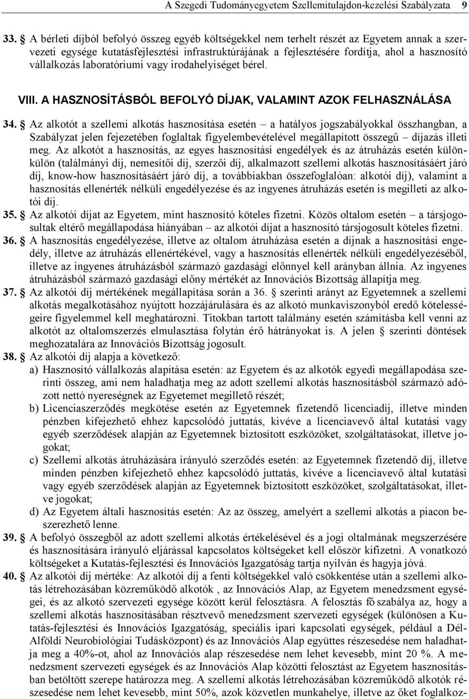 vállalkozás laboratóriumi vagy irodahelyiséget bérel. VIII. A HASZNOSÍTÁSBÓL BEFOLYÓ DÍJAK, VALAMINT AZOK FELHASZNÁLÁSA 34.