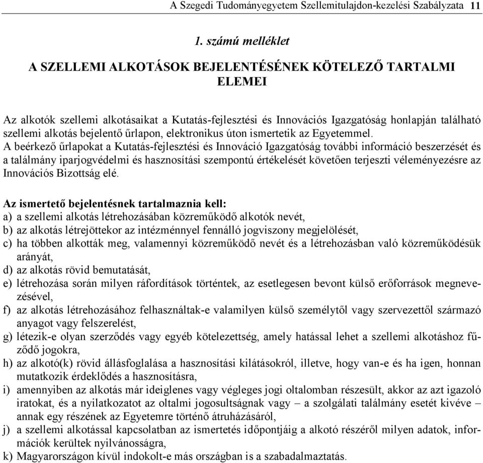 bejelentő űrlapon, elektronikus úton ismertetik az Egyetemmel.