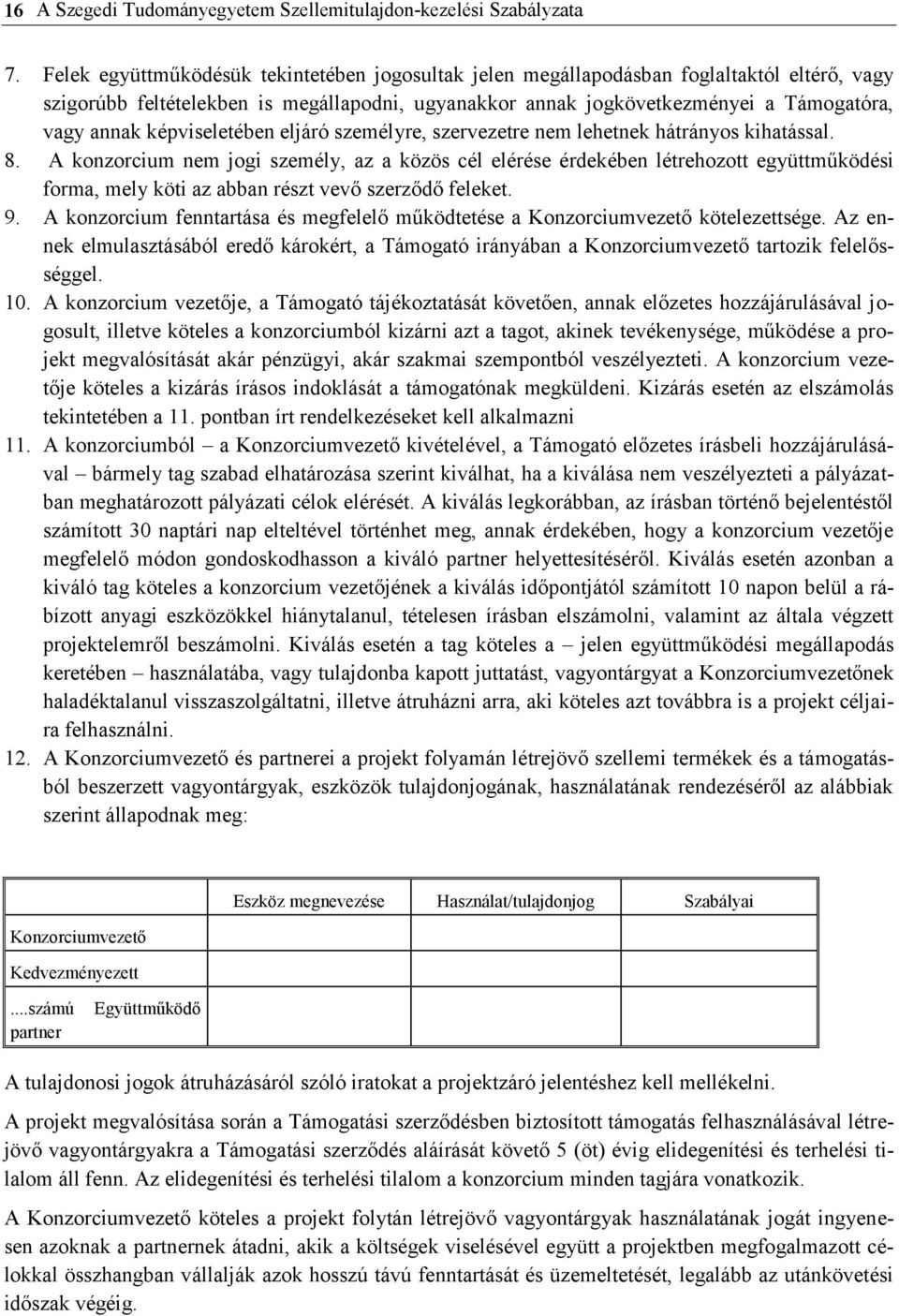 képviseletében eljáró személyre, szervezetre nem lehetnek hátrányos kihatással. 8.