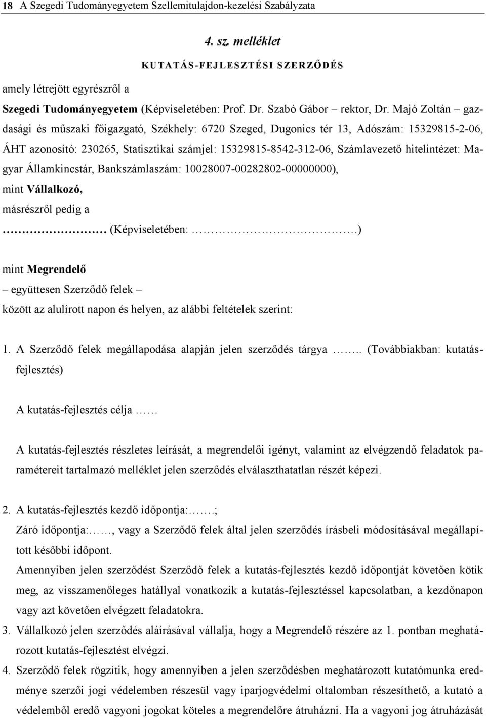 Majó Zoltán gazdasági és műszaki főigazgató, Székhely: 6720 Szeged, Dugonics tér 13, Adószám: 15329815-2-06, ÁHT azonosító: 230265, Statisztikai számjel: 15329815-8542-312-06, Számlavezető