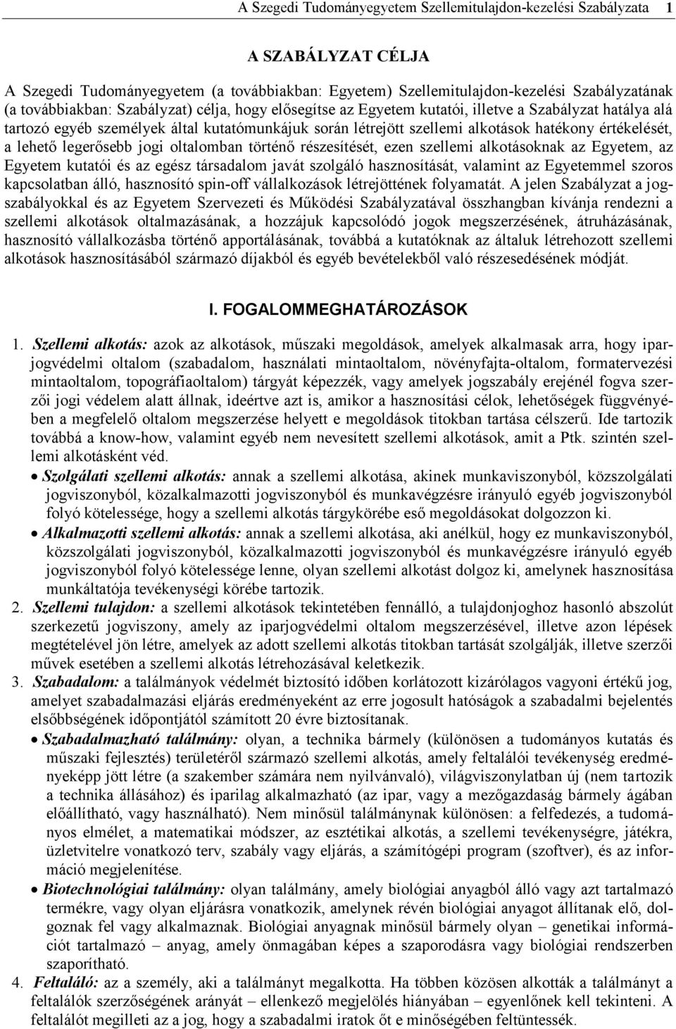 legerősebb jogi oltalomban történő részesítését, ezen szellemi alkotásoknak az Egyetem, az Egyetem kutatói és az egész társadalom javát szolgáló hasznosítását, valamint az Egyetemmel szoros