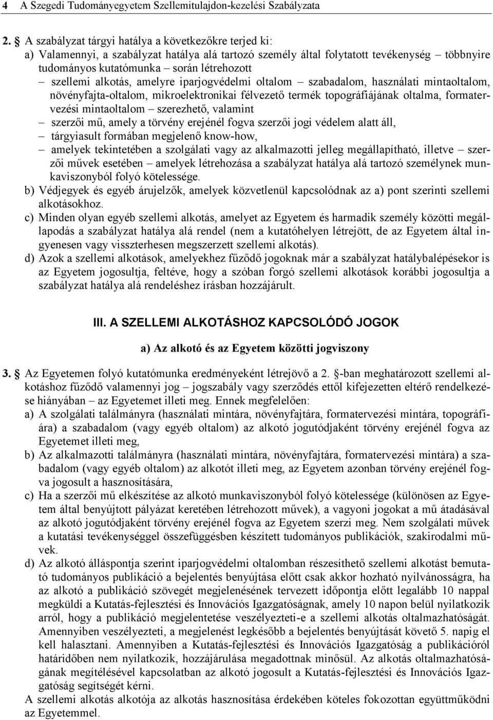 alkotás, amelyre iparjogvédelmi oltalom szabadalom, használati mintaoltalom, növényfajta-oltalom, mikroelektronikai félvezető termék topográfiájának oltalma, formatervezési mintaoltalom szerezhető,