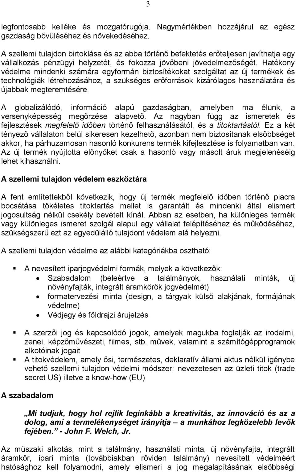 Hatékony védelme mindenki számára egyformán biztosítékokat szolgáltat az új termékek és technológiák létrehozásához, a szükséges erőforrások kizárólagos használatára és újabbak megteremtésére.