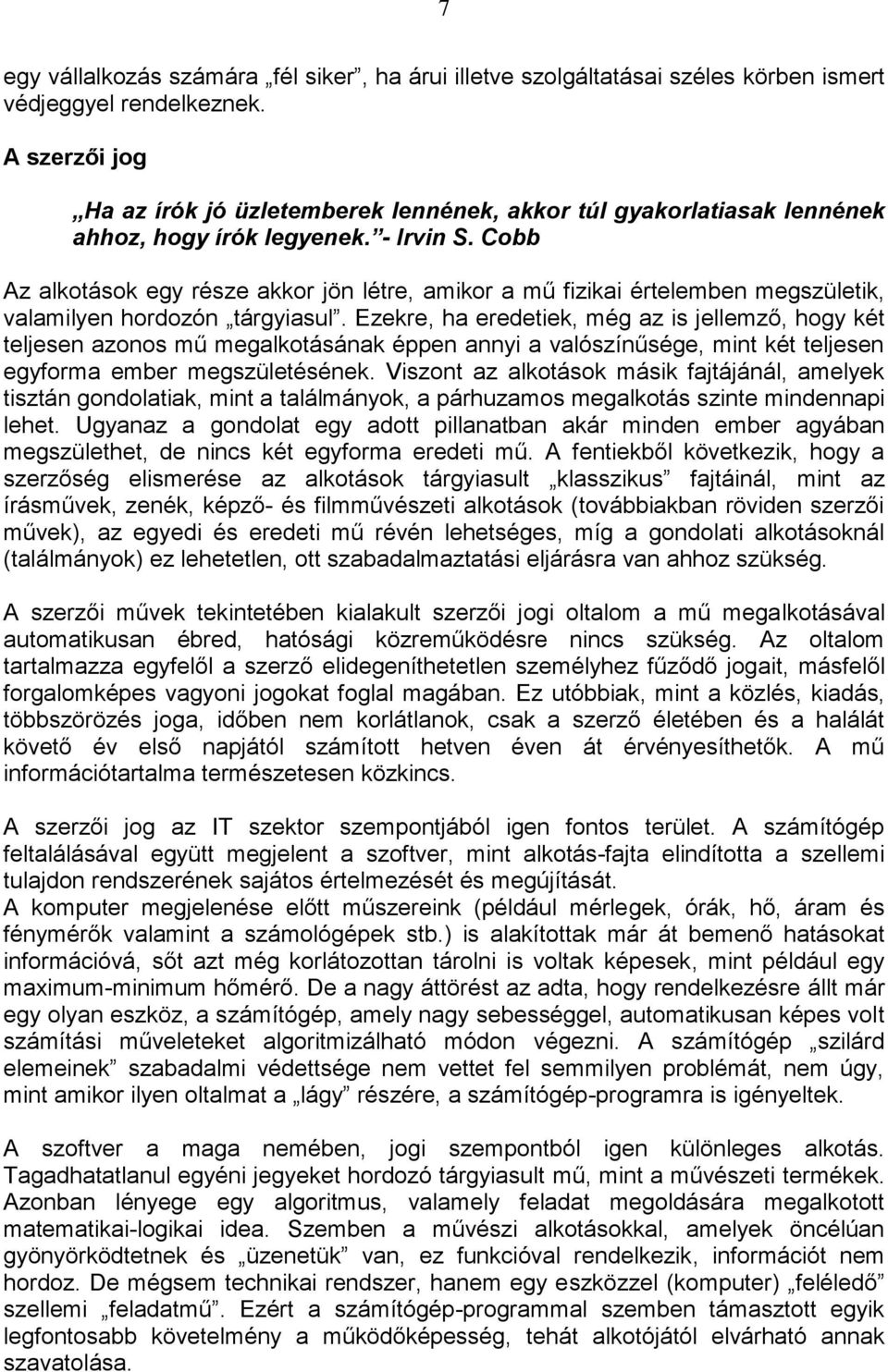 Cobb Az alkotások egy része akkor jön létre, amikor a mű fizikai értelemben megszületik, valamilyen hordozón tárgyiasul.