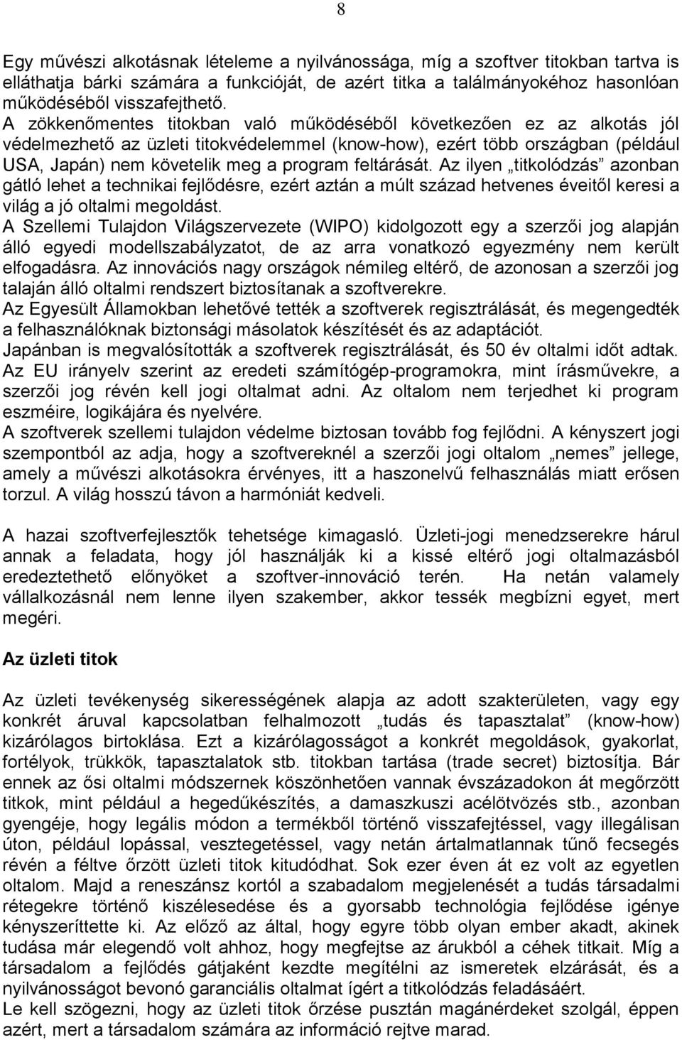 feltárását. Az ilyen titkolódzás azonban gátló lehet a technikai fejlődésre, ezért aztán a múlt század hetvenes éveitől keresi a világ a jó oltalmi megoldást.