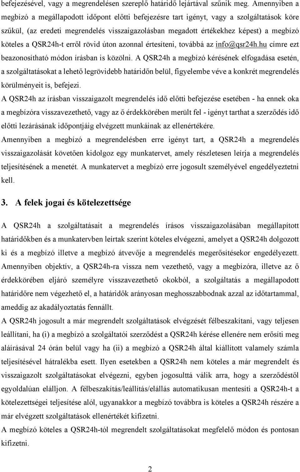 a QSR24h-t erről rövid úton azonnal értesíteni, továbbá az info@qsr24h.hu címre ezt beazonosítható módon írásban is közölni.