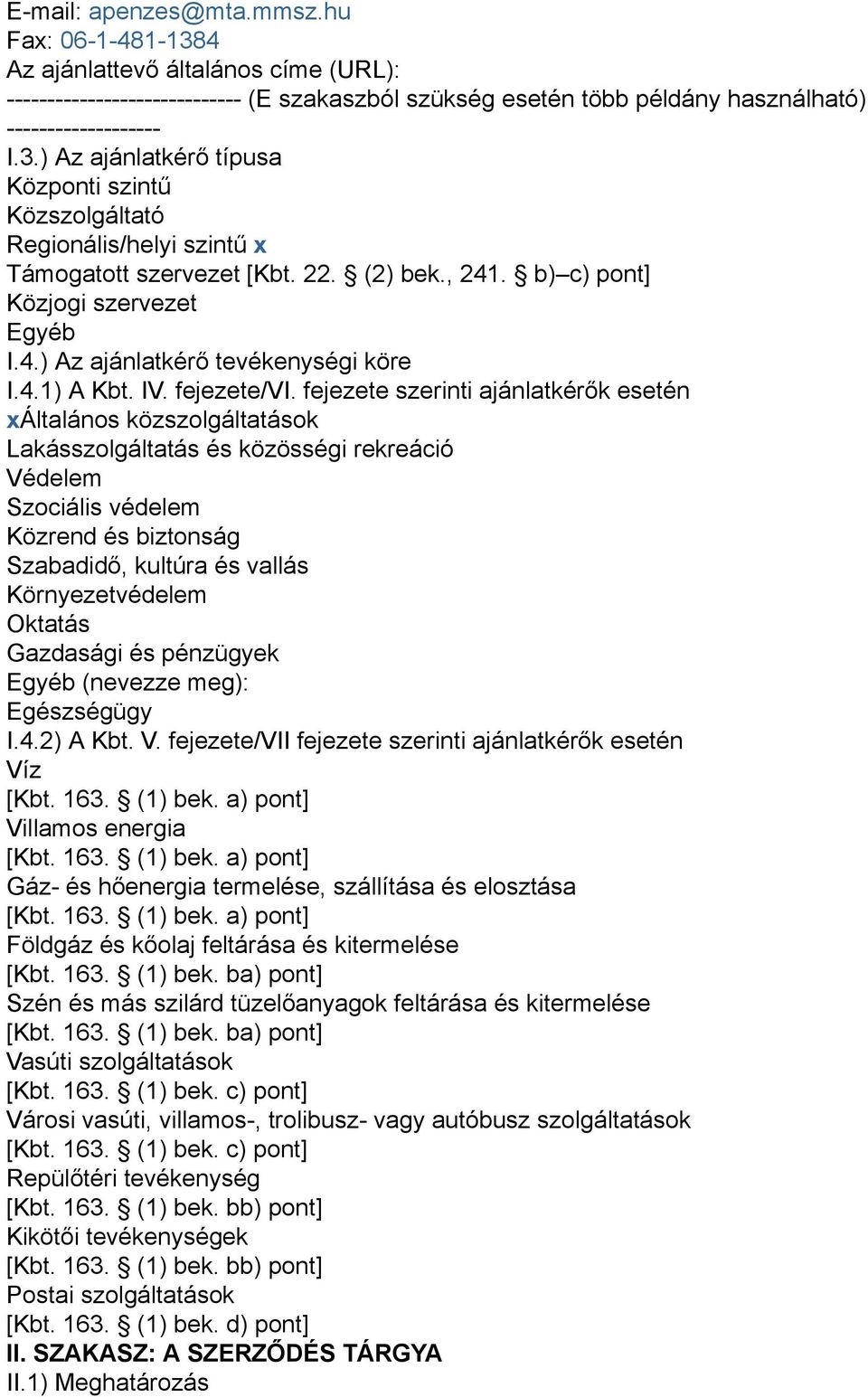 fejezete szerinti ajánlatkérők esetén xáltalános közszolgáltatások Lakásszolgáltatás és közösségi rekreáció Védelem Szociális védelem Közrend és biztonság Szabadidő, kultúra és vallás