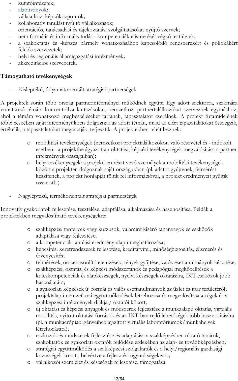 regionális államigazgatási intézmények; - akkreditációs szervezetek.