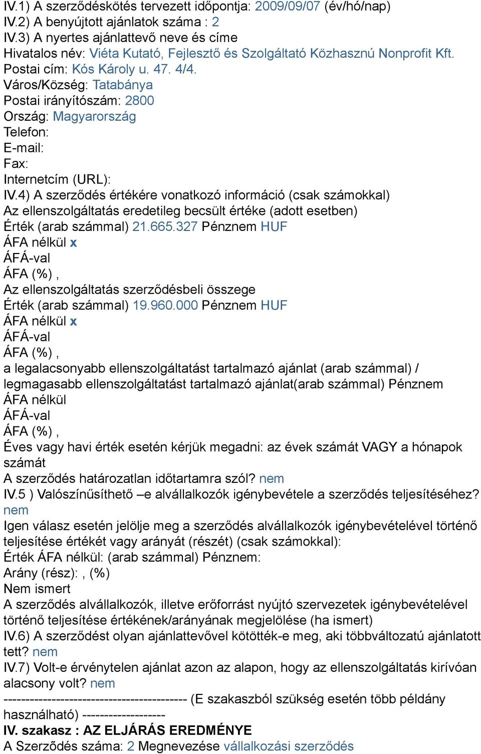 Város/Község: Tatabánya Postai irányítószám: 2800 Ország: Magyarország Telefon: E-mail: Fax: Internetcím (URL): IV.