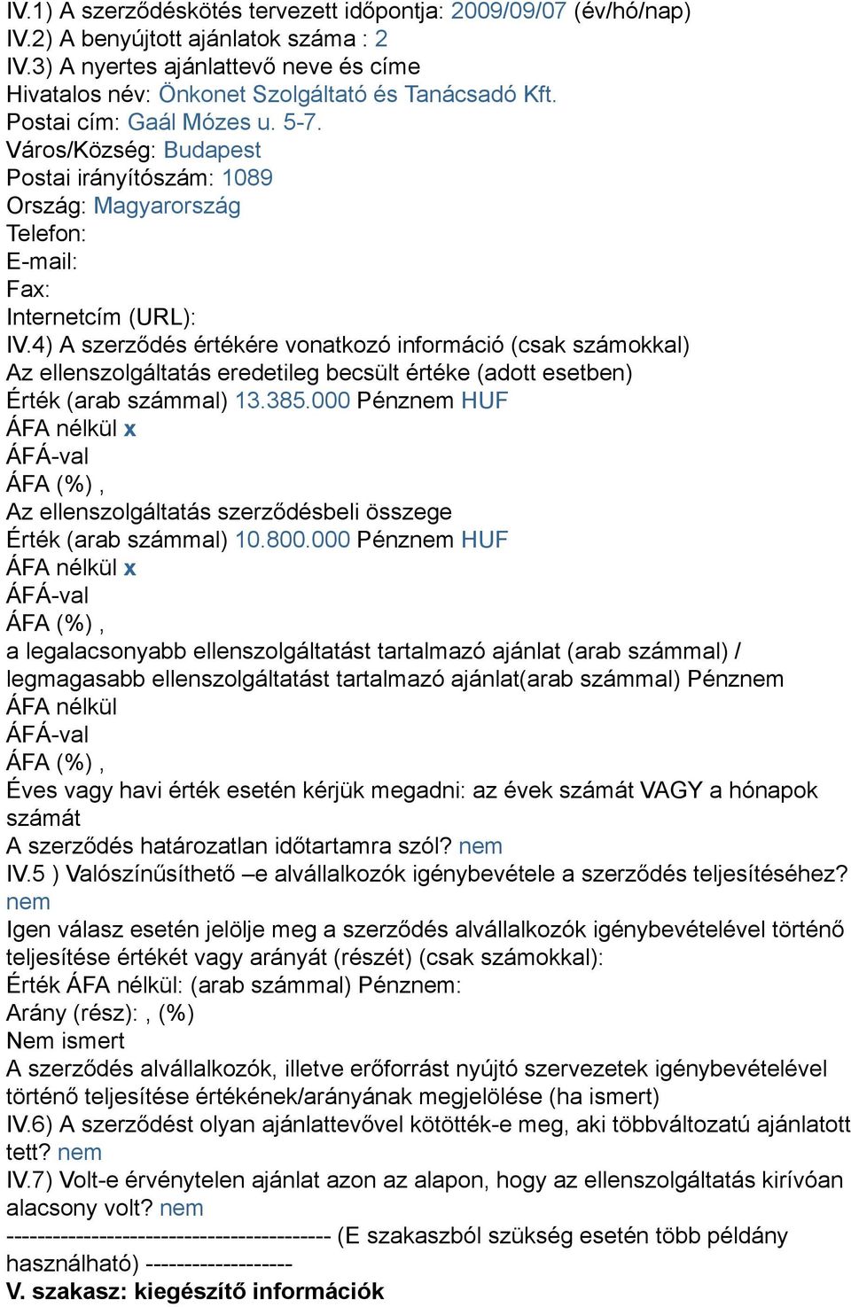 4) A szerződés értékére vonatkozó információ (csak számokkal) Az ellenszolgáltatás eredetileg becsült értéke (adott esetben) Érték (arab számmal) 13.385.