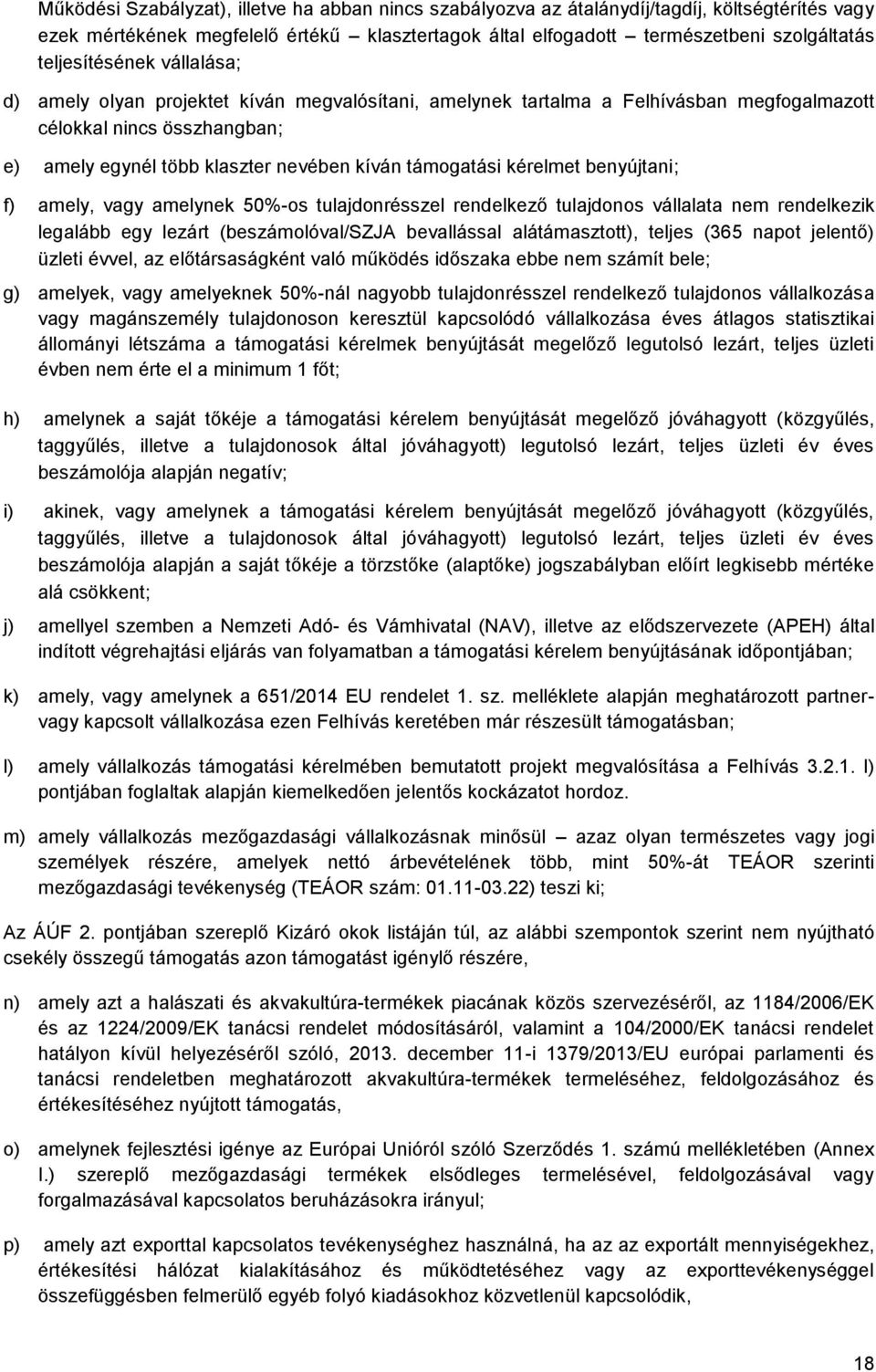 támogatási kérelmet benyújtani; f) amely, vagy amelynek 50%-os tulajdonrésszel rendelkező tulajdonos vállalata nem rendelkezik legalább egy lezárt (beszámolóval/szja bevallással alátámasztott),