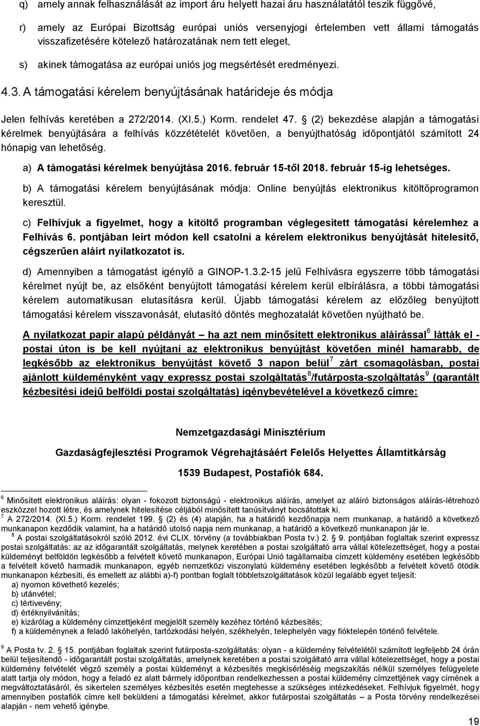 A támogatási kérelem benyújtásának határideje és módja Jelen felhívás keretében a 272/2014. (XI.5.) Korm. rendelet 47.