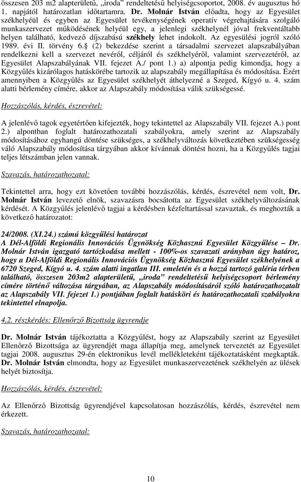 frekventáltabb helyen található, kedvezı díjszabású székhely lehet indokolt. Az egyesülési jogról szóló 1989. évi II. törvény 6.