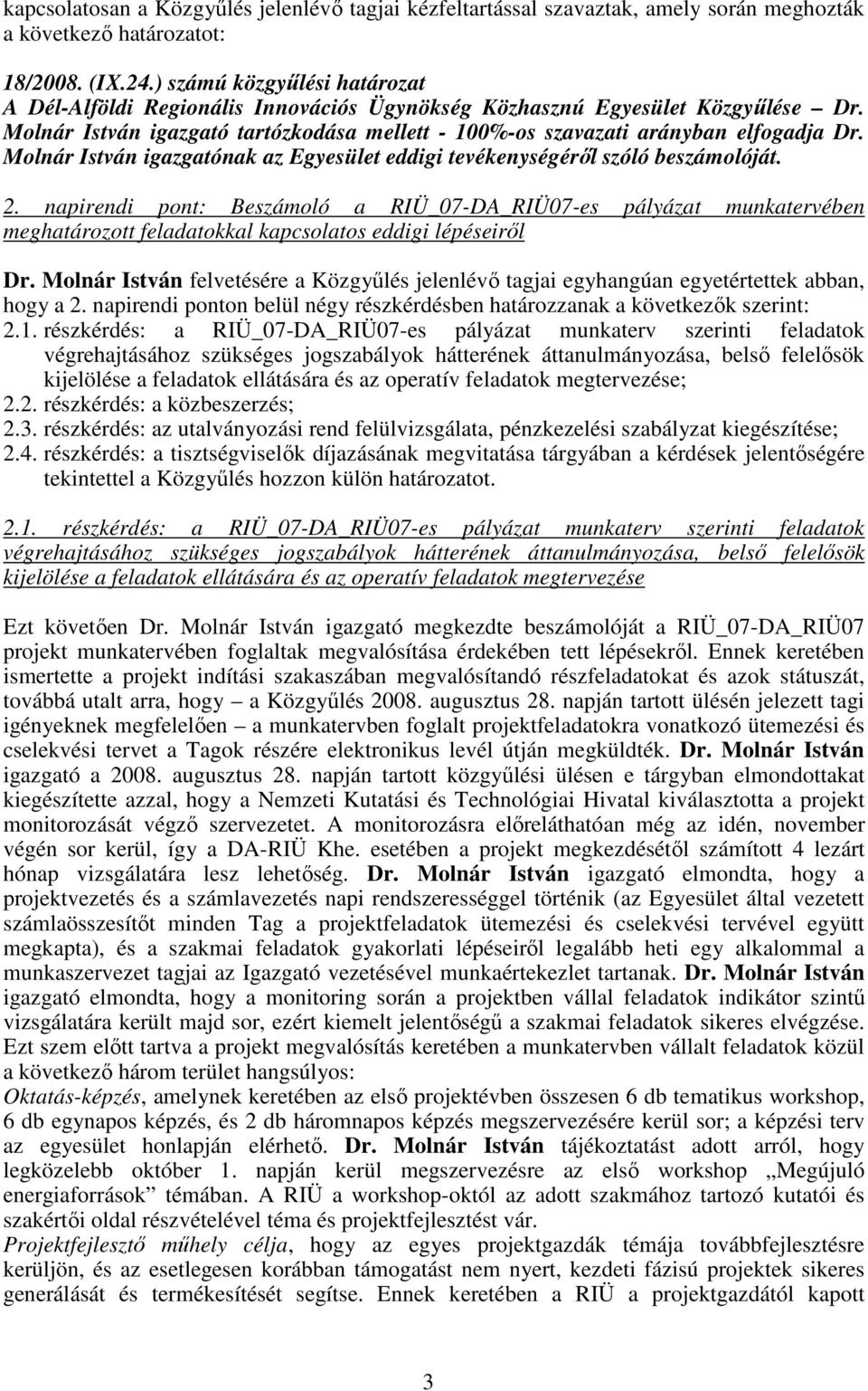 Molnár István igazgatónak az Egyesület eddigi tevékenységérıl szóló beszámolóját. 2.