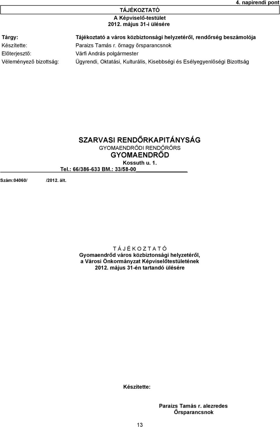 őrnagy őrsparancsnok Előterjesztő: Várfi András polgármester Véleményező bizottság: Ügyrendi, Oktatási, Kulturális, Kisebbségi és Esélyegyenlőségi Bizottság SZARVASI