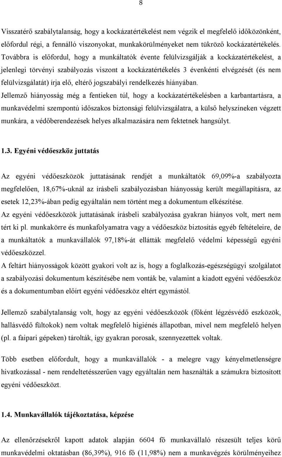 írja elő, eltérő jogszabályi rendelkezés hiányában.