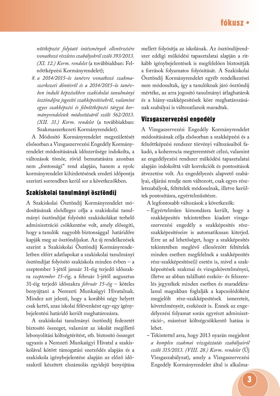 felnőttképzési tárgyú kormányrendeletek módosításáról szóló 562/2013. (XII. 31.) Korm. rendelet (a továbbiakban: Szakmaszerkezeti Kormányrendelet).