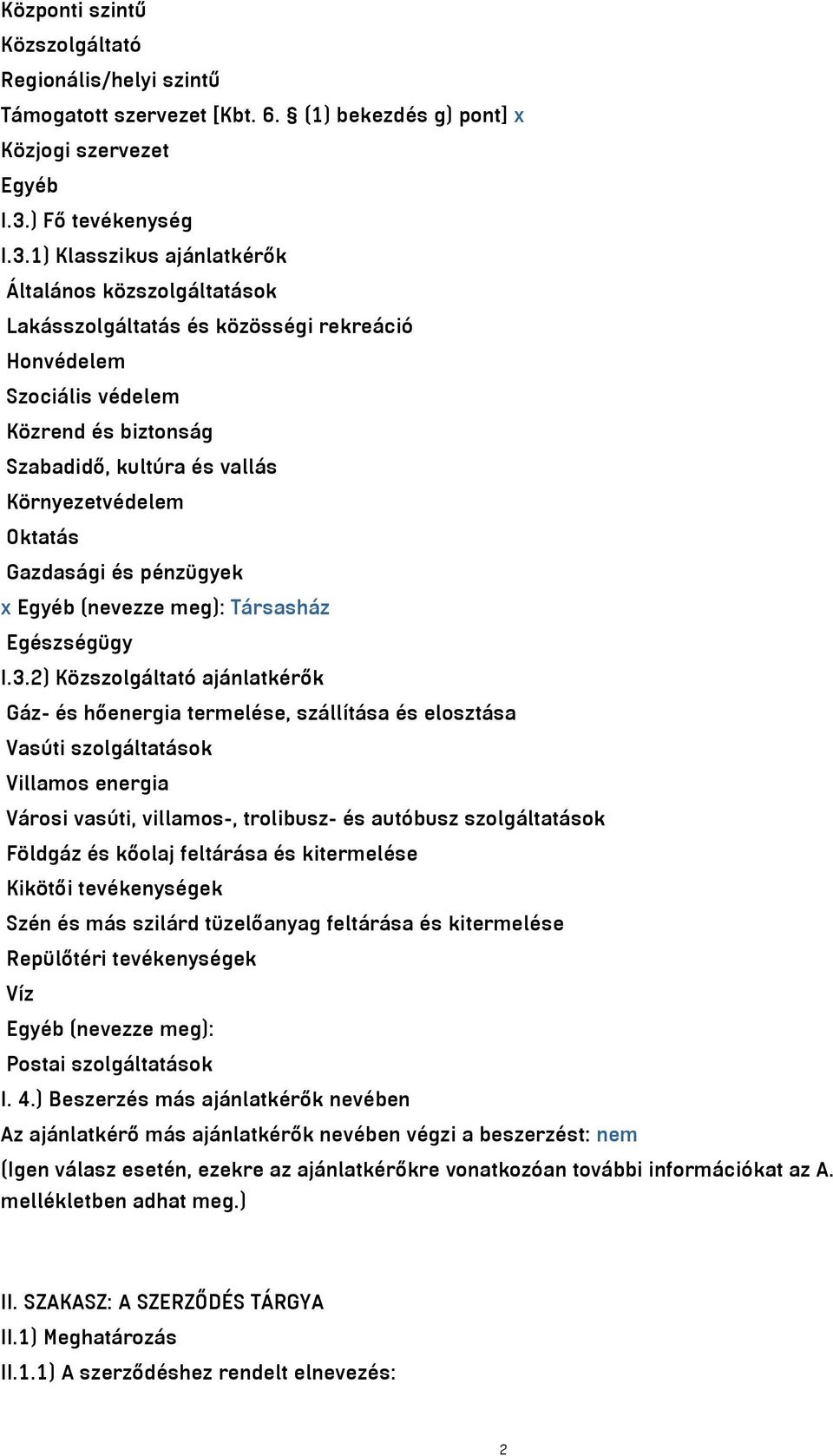 1) Klasszikus ajánlatkérők Általános közszolgáltatások Lakásszolgáltatás és közösségi rekreáció Honvédelem Szociális védelem Közrend és biztonság Szabadidő, kultúra és vallás Környezetvédelem Oktatás