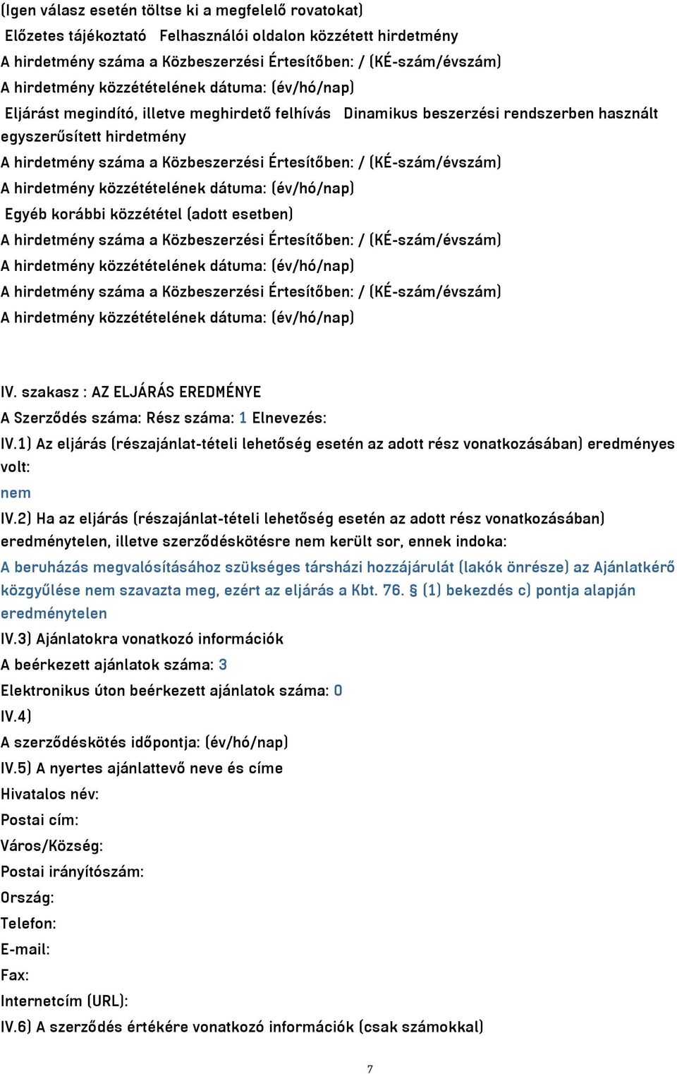 (adott esetben) A hirdetmény száma a Közbeszerzési Értesítőben: / (KÉ-szám/évszám) A hirdetmény száma a Közbeszerzési Értesítőben: / (KÉ-szám/évszám) IV.