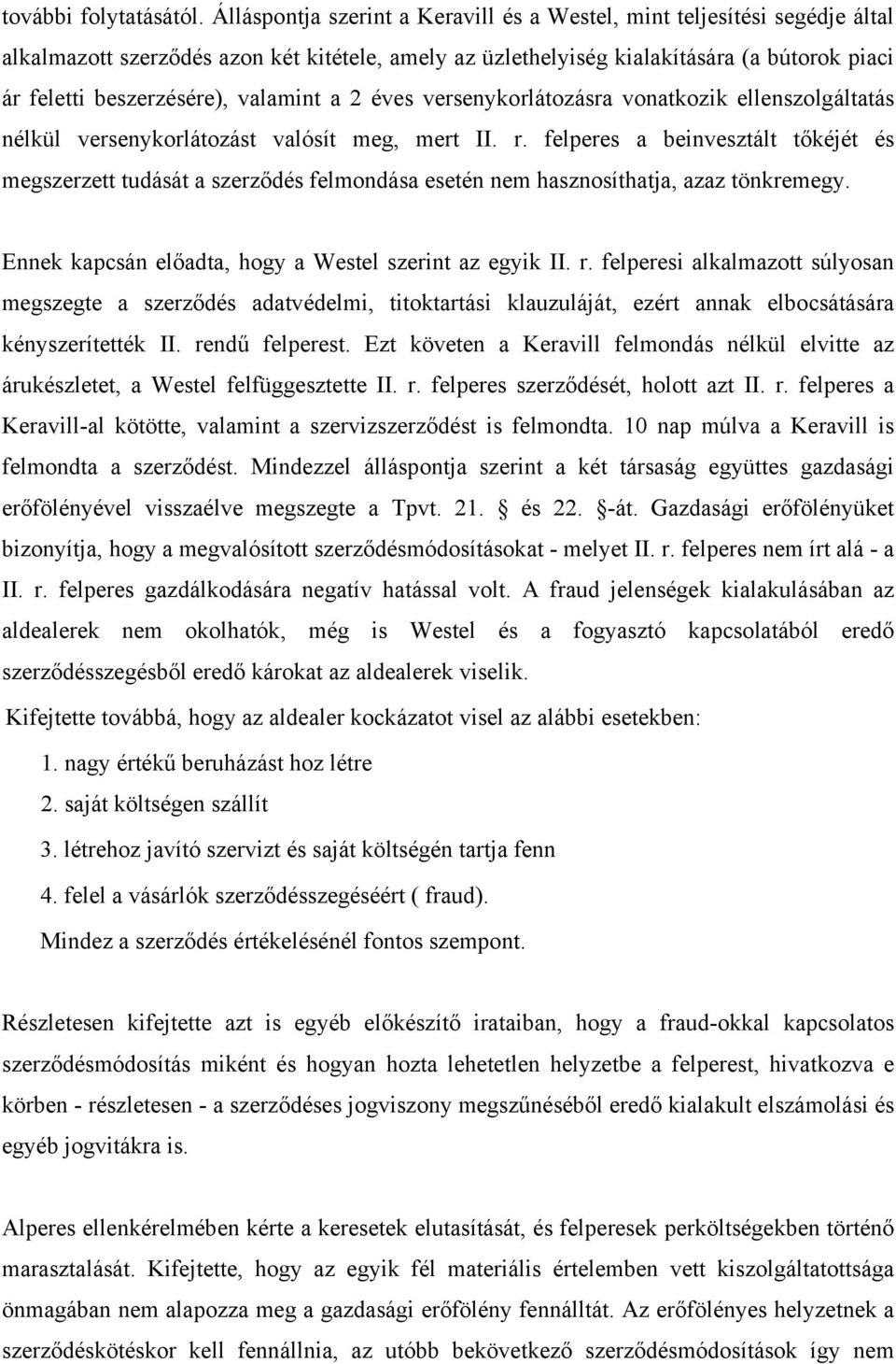 valamint a 2 éves versenykorlátozásra vonatkozik ellenszolgáltatás nélkül versenykorlátozást valósít meg, mert II. r.