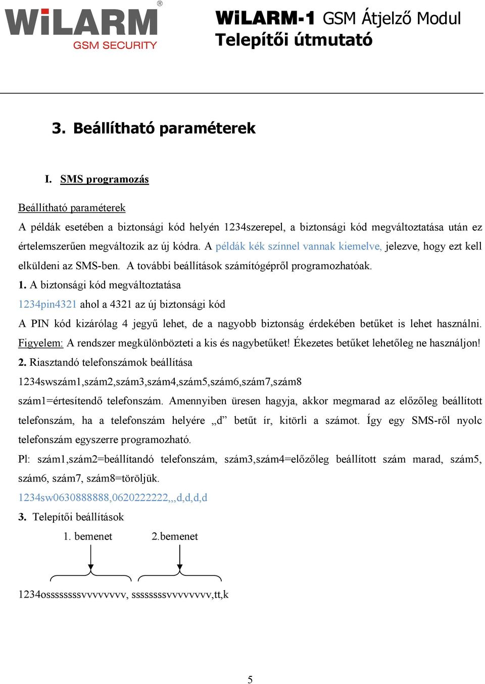 A példák kék színnel vannak kiemelve, jelezve, hogy ezt kell elküldeni az SMS-ben. A további beállítások számítógéprıl programozhatóak. 1.