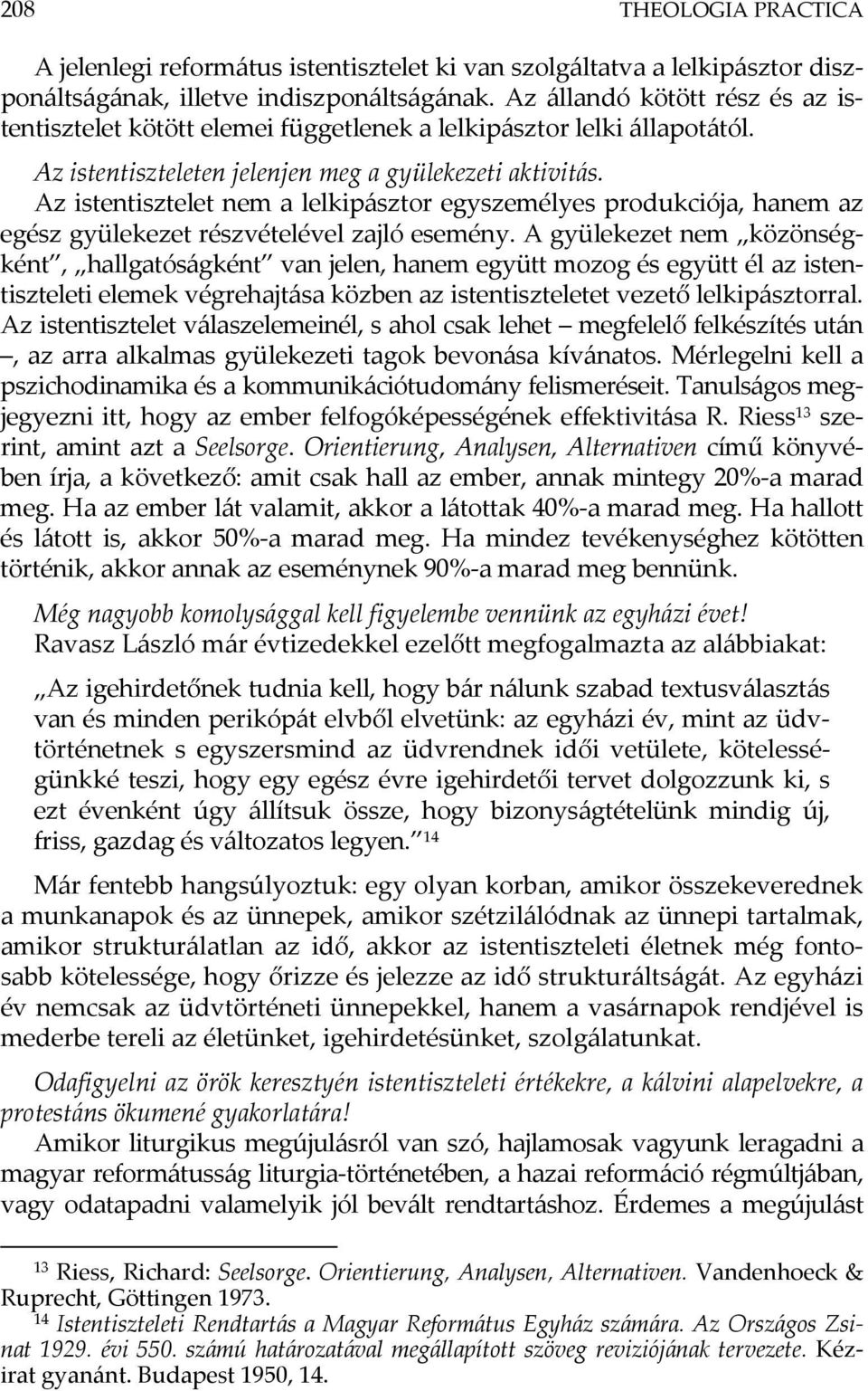 Az istentisztelet nem a lelkipásztor egyszemélyes produkciója, hanem az egész gyülekezet részvételével zajló esemény.