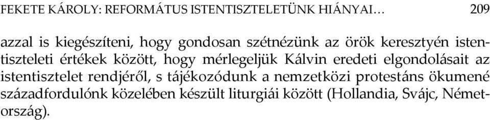 Kálvin eredeti elgondolásait az istentisztelet rendjéről, s tájékozódunk a nemzetközi