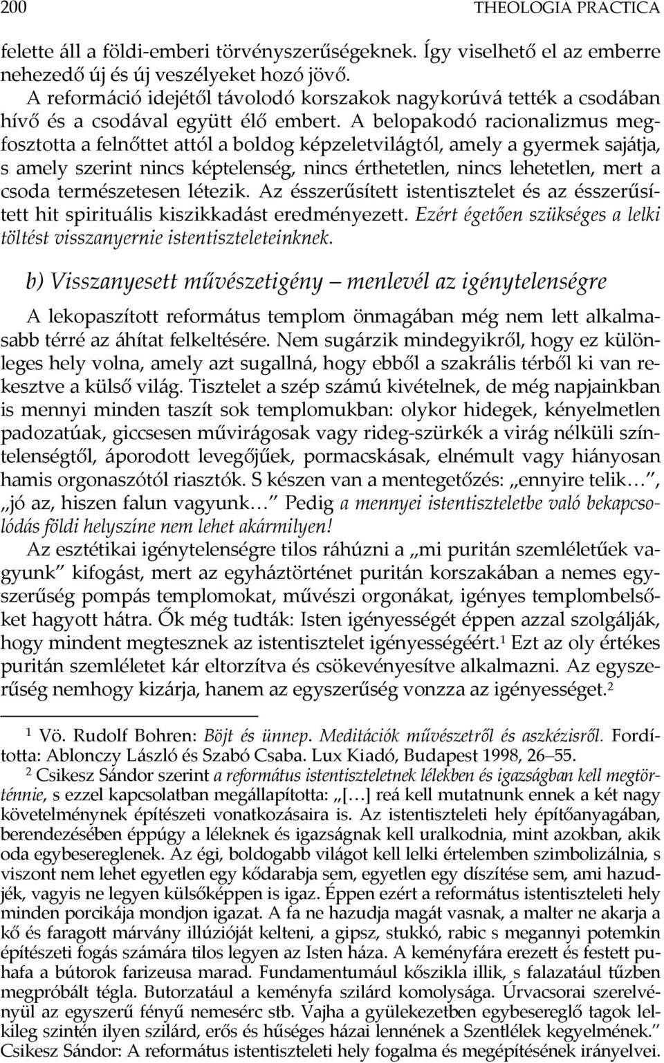 A belopakodó racionalizmus megfosztotta a felnőttet attól a boldog képzeletvilágtól, amely a gyermek sajátja, s amely szerint nincs képtelenség, nincs érthetetlen, nincs lehetetlen, mert a csoda