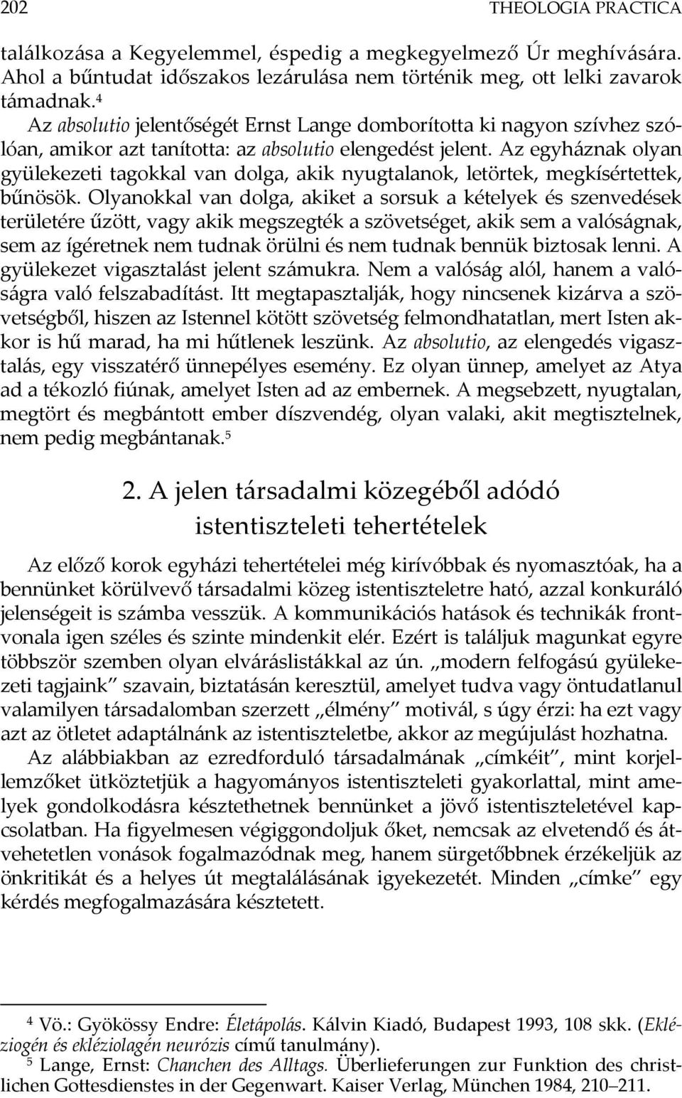 Az egyháznak olyan gyülekezeti tagokkal van dolga, akik nyugtalanok, letörtek, megkísértettek, bűnösök.