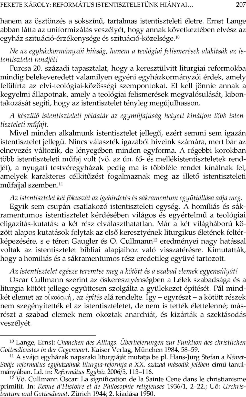 10 Ne az egyházkormányzói hiúság, hanem a teológiai felismerések alakítsák az istentisztelet rendjét! Furcsa 20.