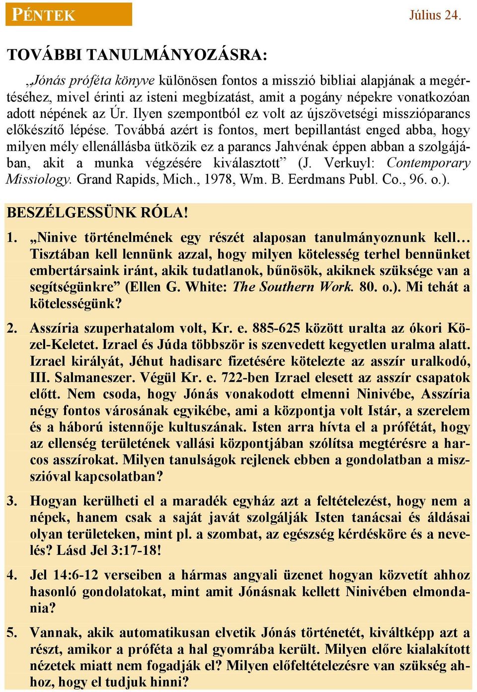 Ilyen szempontból ez volt az újszövetségi misszióparancs előkészítő lépése.