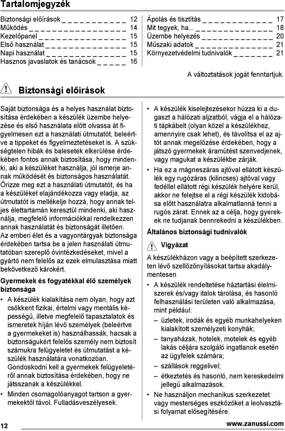 Saját biztonsága és a helyes használat biztosítása érdekében a készülék üzembe helyezése és első használata előtt olvassa át figyelmesen ezt a használati útmutatót, beleértve a tippeket és