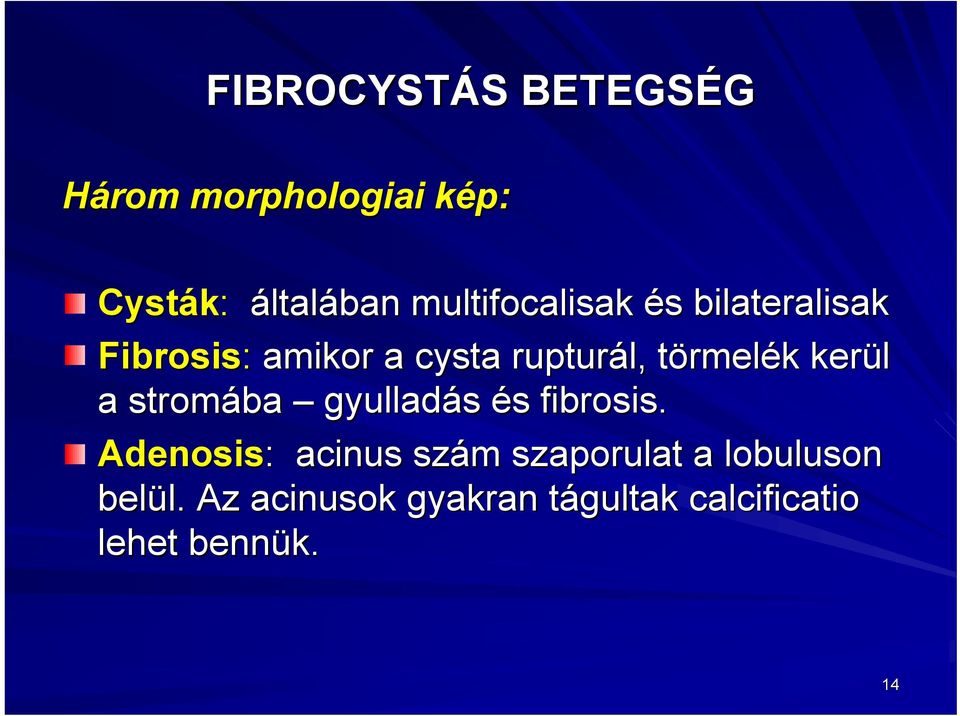 törmelék k kerül a stromába gyulladás és fibrosis.