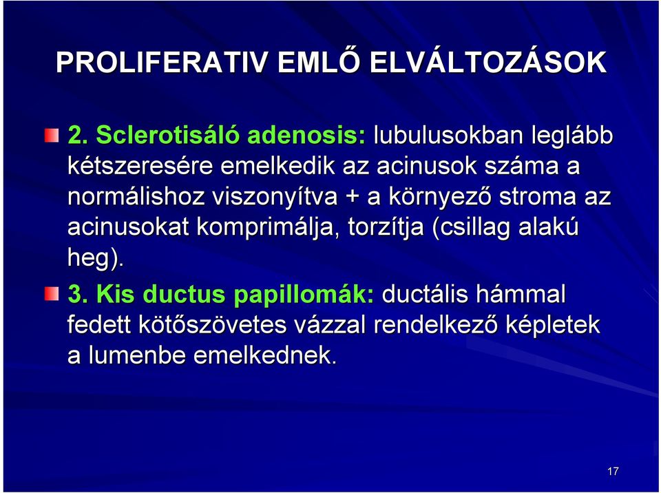 normálishoz viszonyítva + a környezk rnyező stroma az acinusokat komprimálja, torzítja tja