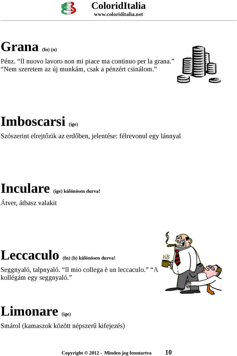 Imboscarsi Szószerint elrejtőzik az erdőben, jelentése: félrevonul egy lánnyal Inculare különösen durva!