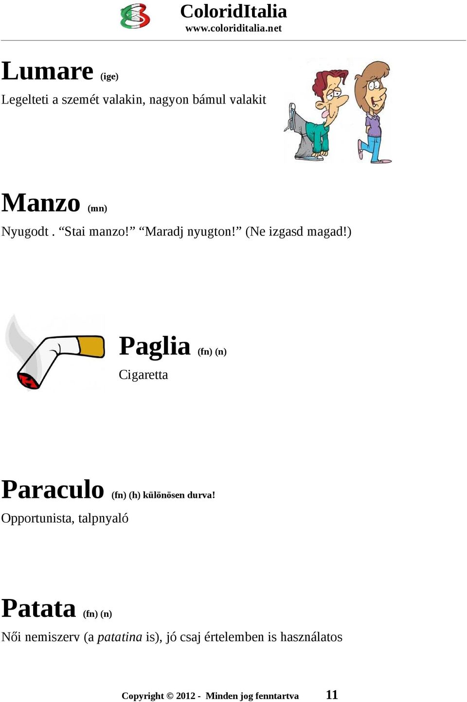 ) Paglia Cigaretta Paraculo (fn) (h) különösen durva!